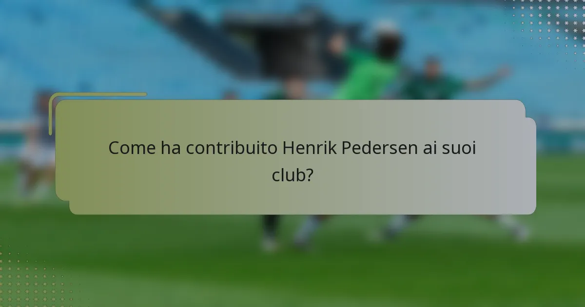 Come ha contribuito Henrik Pedersen ai suoi club?