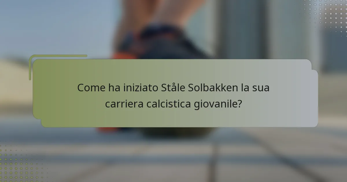 Come ha iniziato Ståle Solbakken la sua carriera calcistica giovanile?
