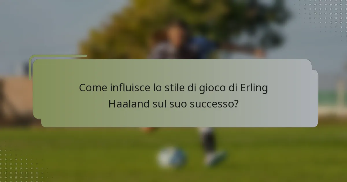 Come influisce lo stile di gioco di Erling Haaland sul suo successo?