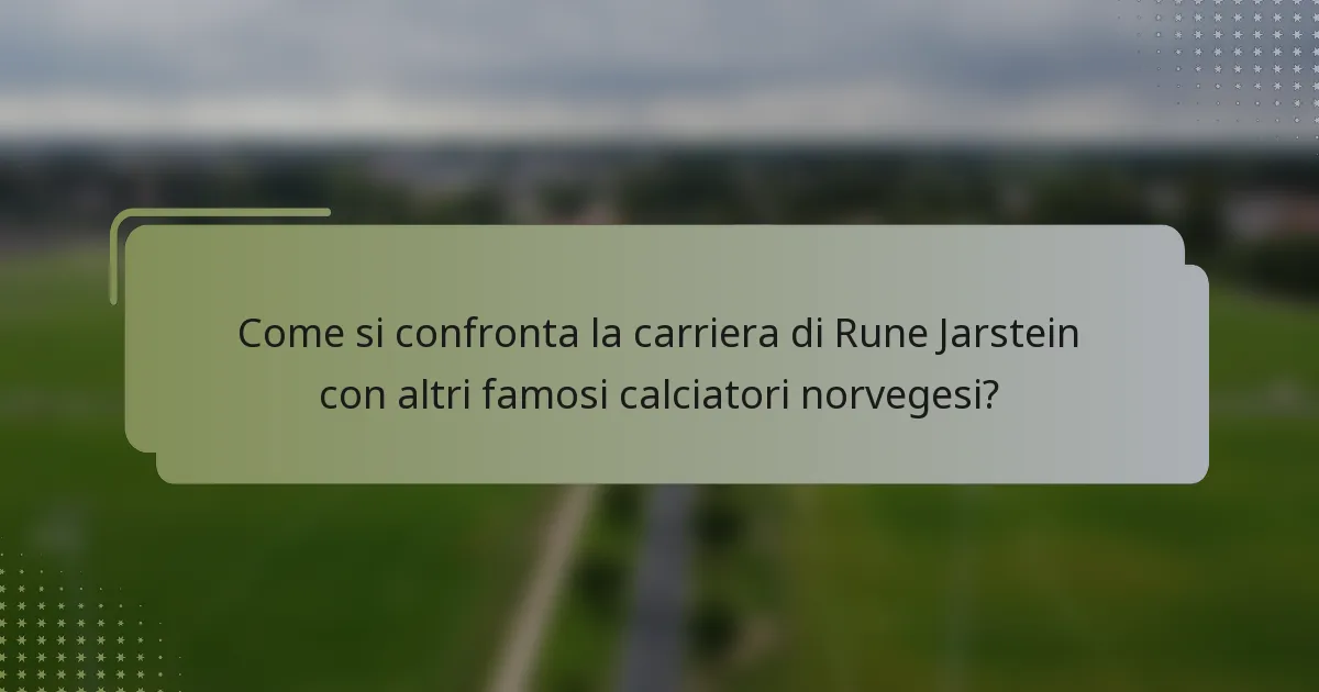 Come si confronta la carriera di Rune Jarstein con altri famosi calciatori norvegesi?