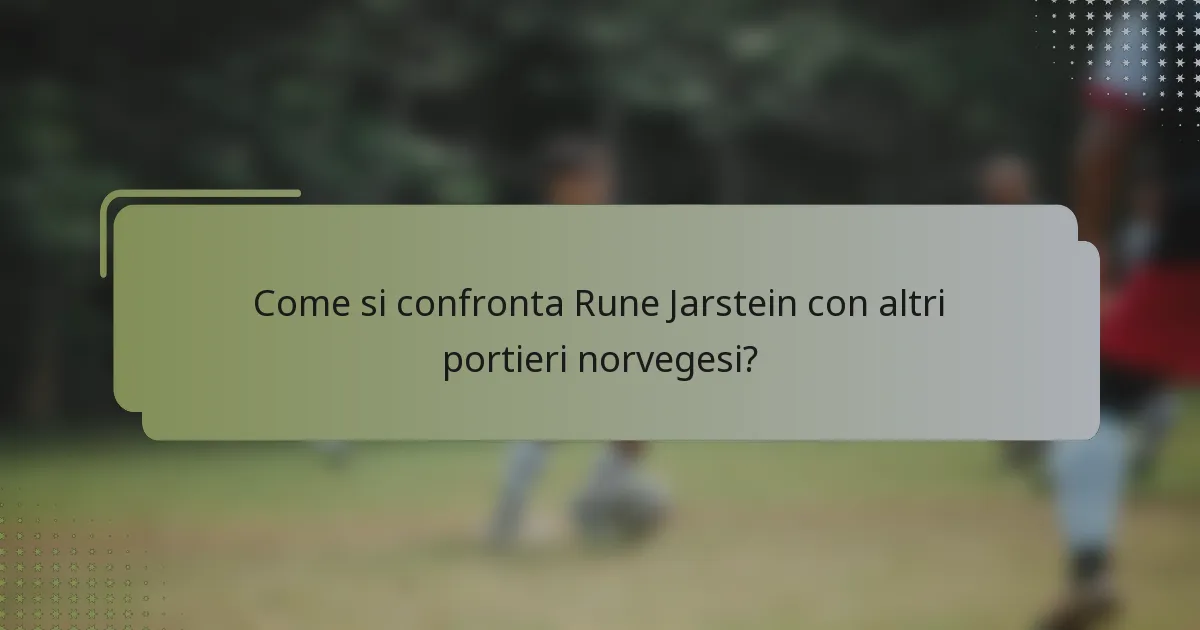 Come si confronta Rune Jarstein con altri portieri norvegesi?
