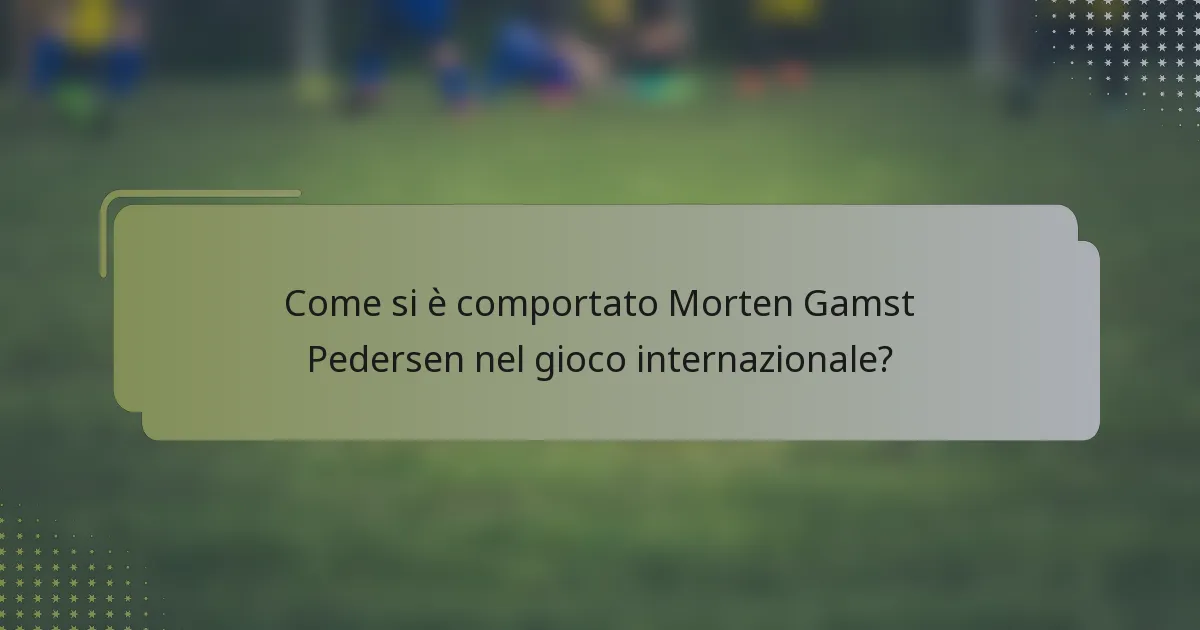 Come si è comportato Morten Gamst Pedersen nel gioco internazionale?