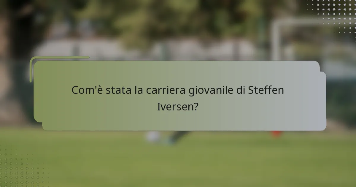 Com'è stata la carriera giovanile di Steffen Iversen?