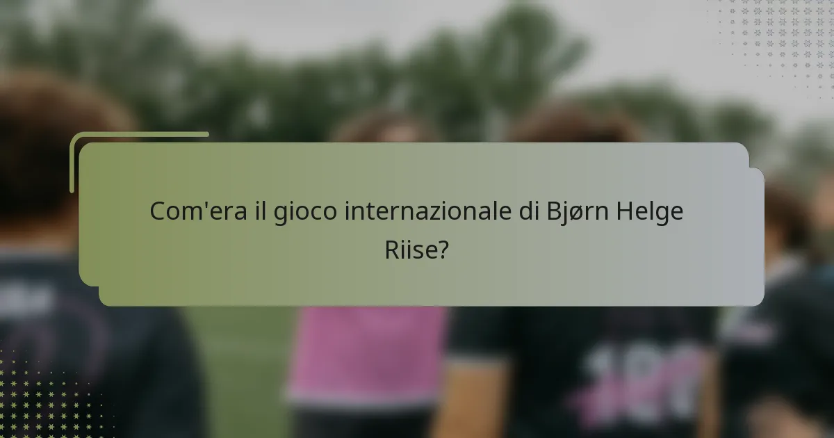 Com'era il gioco internazionale di Bjørn Helge Riise?