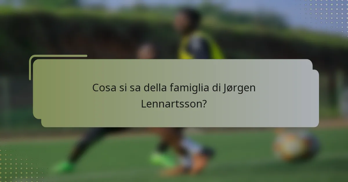 Cosa si sa della famiglia di Jørgen Lennartsson?