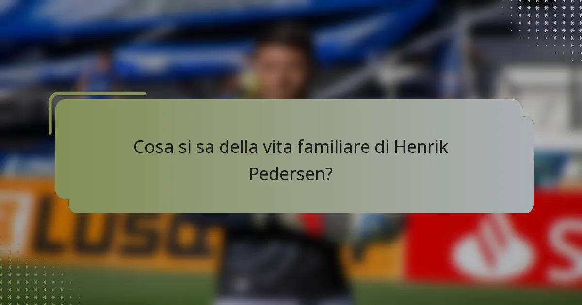 Cosa si sa della vita familiare di Henrik Pedersen?