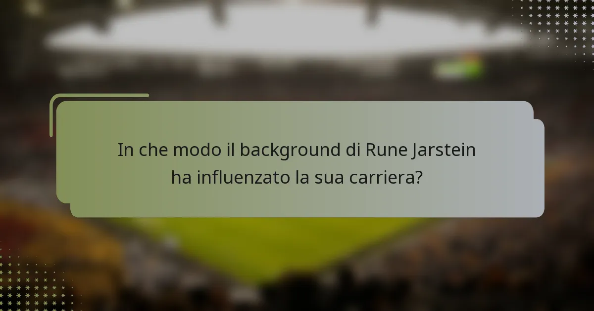 In che modo il background di Rune Jarstein ha influenzato la sua carriera?