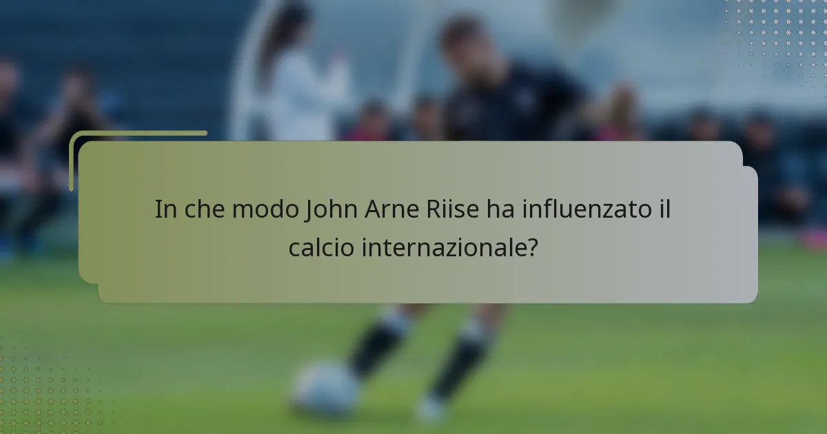 In che modo John Arne Riise ha influenzato il calcio internazionale?