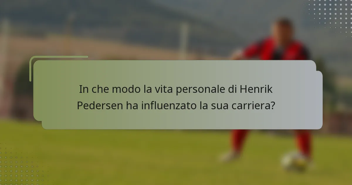 In che modo la vita personale di Henrik Pedersen ha influenzato la sua carriera?