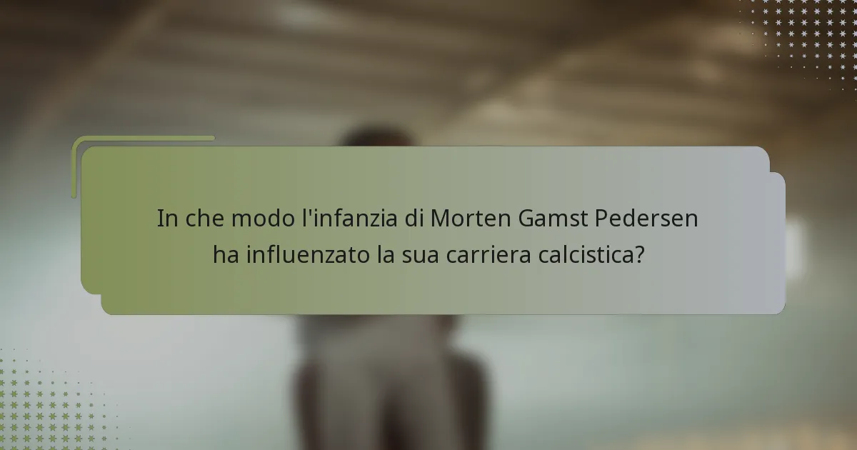 In che modo l'infanzia di Morten Gamst Pedersen ha influenzato la sua carriera calcistica?