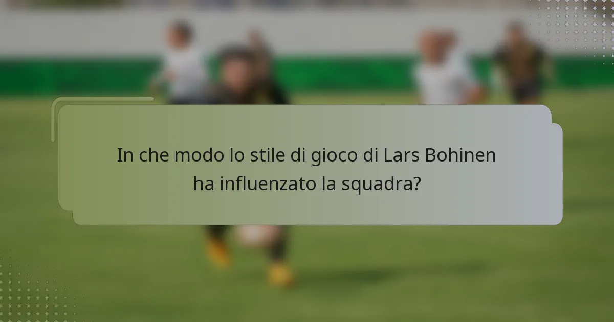 In che modo lo stile di gioco di Lars Bohinen ha influenzato la squadra?