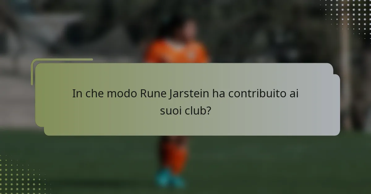 In che modo Rune Jarstein ha contribuito ai suoi club?