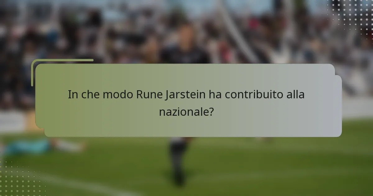 In che modo Rune Jarstein ha contribuito alla nazionale?