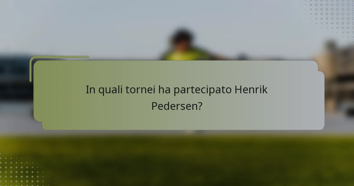 In quali tornei ha partecipato Henrik Pedersen?