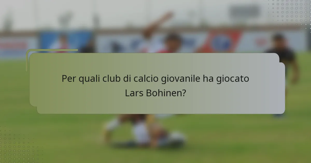 Per quali club di calcio giovanile ha giocato Lars Bohinen?