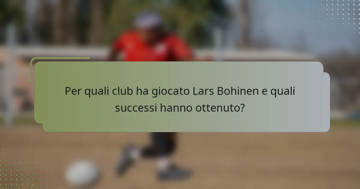 Per quali club ha giocato Lars Bohinen e quali successi hanno ottenuto?