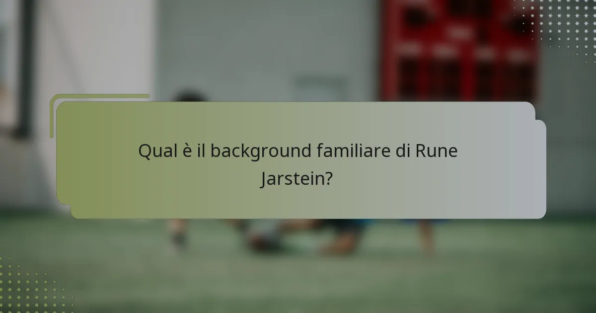 Qual è il background familiare di Rune Jarstein?