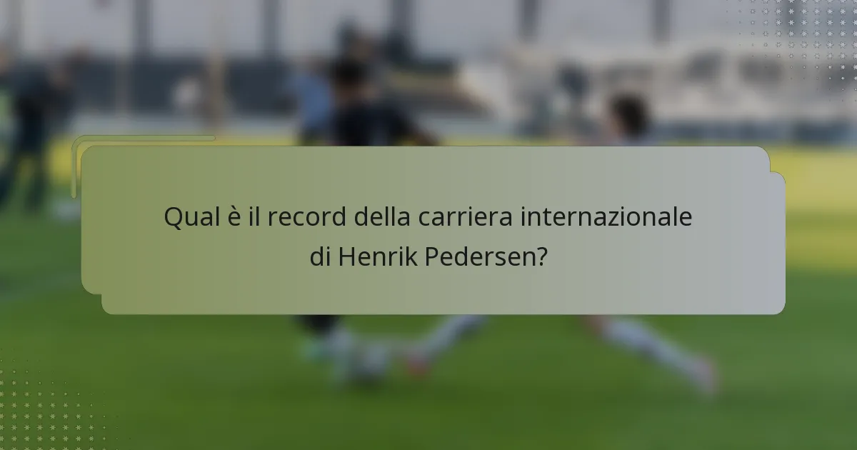 Qual è il record della carriera internazionale di Henrik Pedersen?