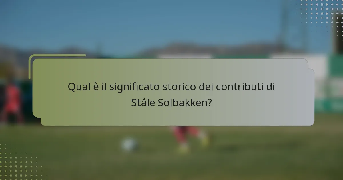 Qual è il significato storico dei contributi di Ståle Solbakken?