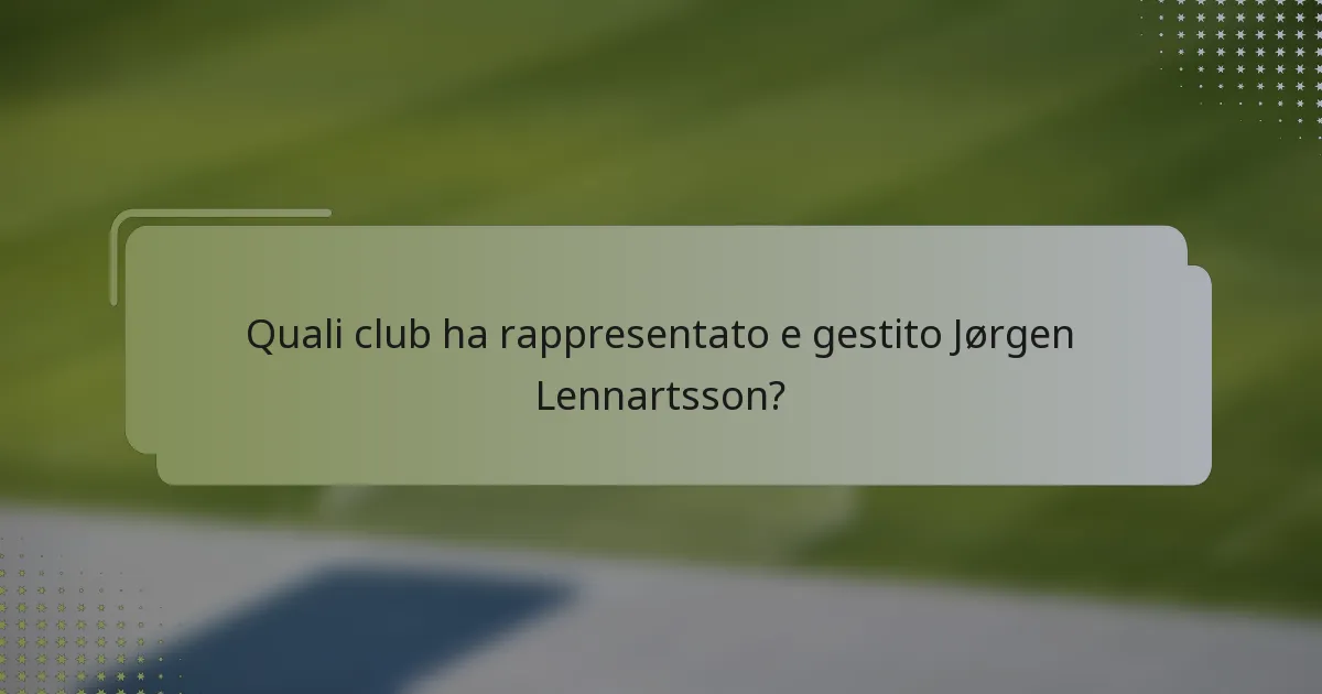 Quali club ha rappresentato e gestito Jørgen Lennartsson?