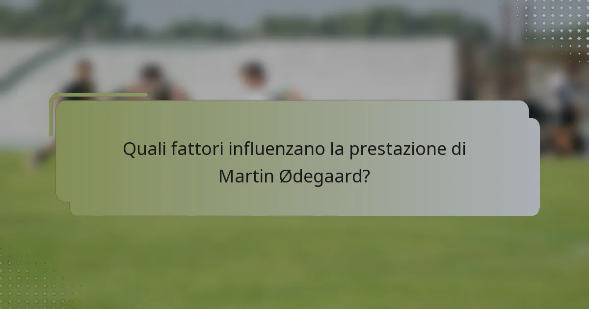 Quali fattori influenzano la prestazione di Martin Ødegaard?