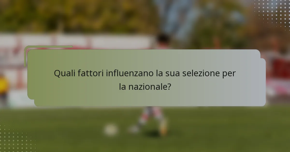 Quali fattori influenzano la sua selezione per la nazionale?