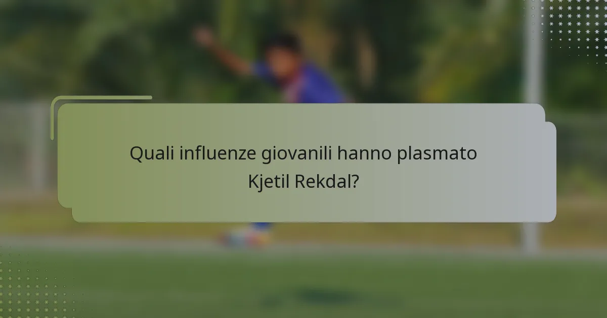 Quali influenze giovanili hanno plasmato Kjetil Rekdal?