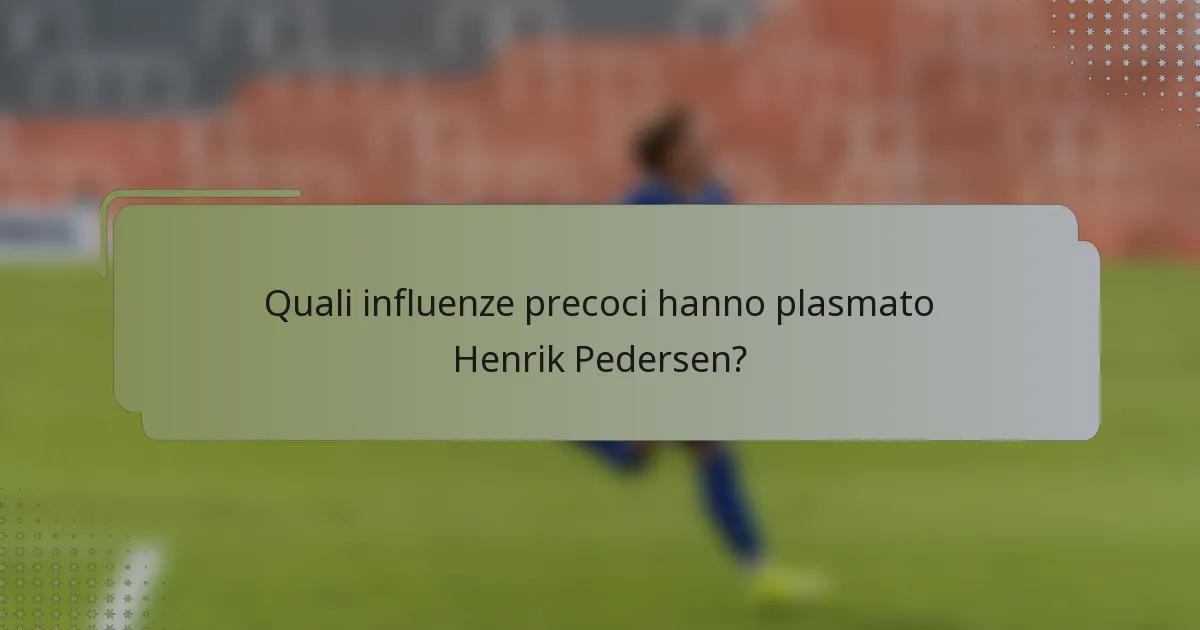 Quali influenze precoci hanno plasmato Henrik Pedersen?