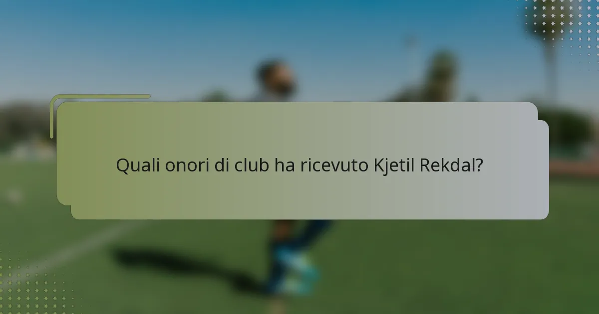 Quali onori di club ha ricevuto Kjetil Rekdal?