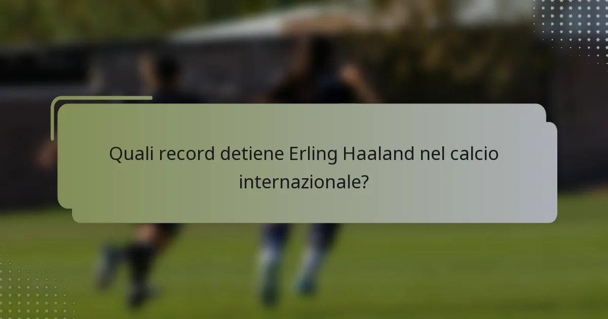Quali record detiene Erling Haaland nel calcio internazionale?