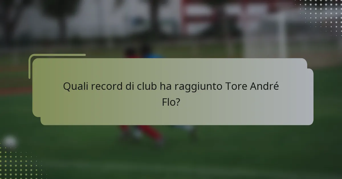 Quali record di club ha raggiunto Tore André Flo?