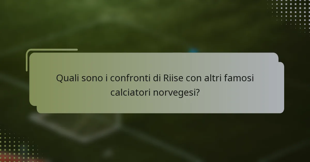 Quali sono i confronti di Riise con altri famosi calciatori norvegesi?