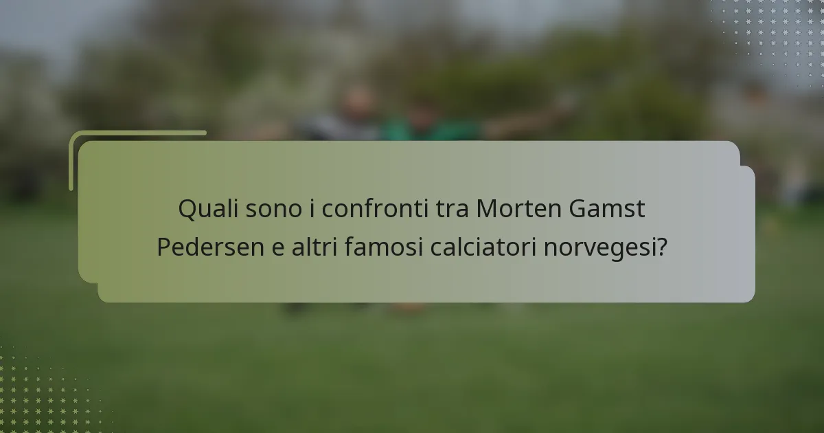 Quali sono i confronti tra Morten Gamst Pedersen e altri famosi calciatori norvegesi?