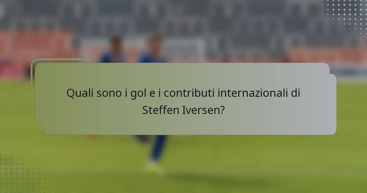 Quali sono i gol e i contributi internazionali di Steffen Iversen?