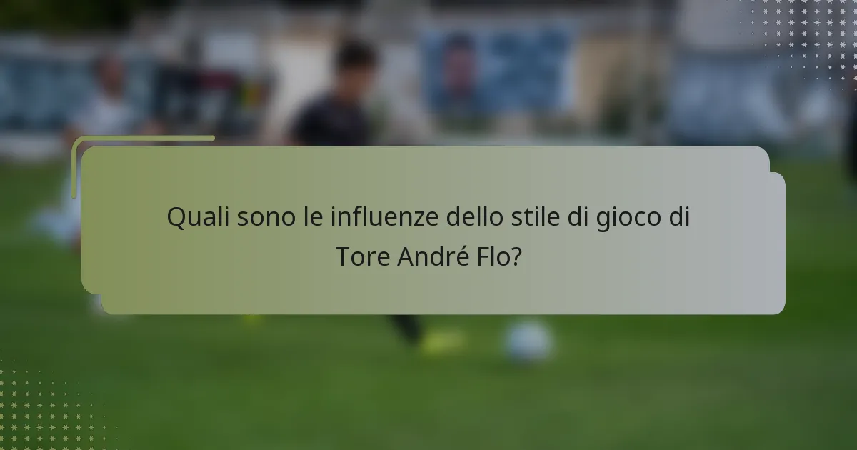 Quali sono le influenze dello stile di gioco di Tore André Flo?