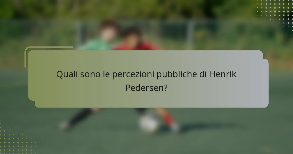 Quali sono le percezioni pubbliche di Henrik Pedersen?