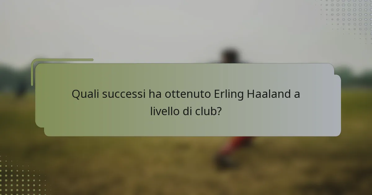 Quali successi ha ottenuto Erling Haaland a livello di club?