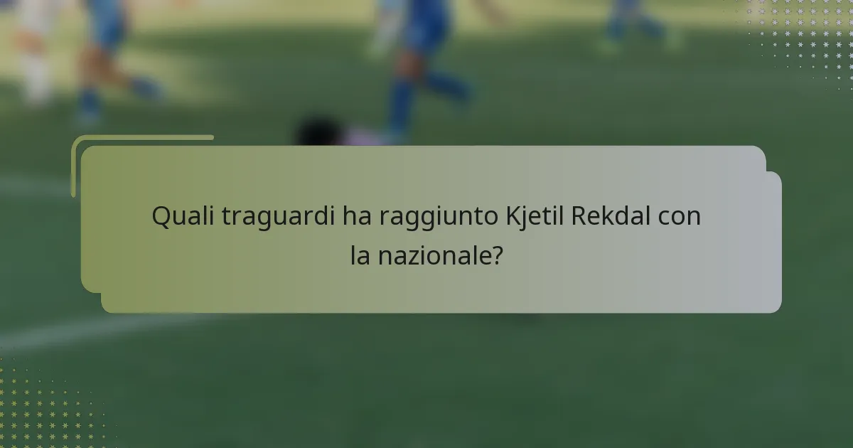 Quali traguardi ha raggiunto Kjetil Rekdal con la nazionale?