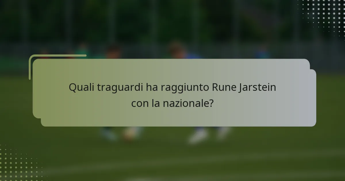 Quali traguardi ha raggiunto Rune Jarstein con la nazionale?