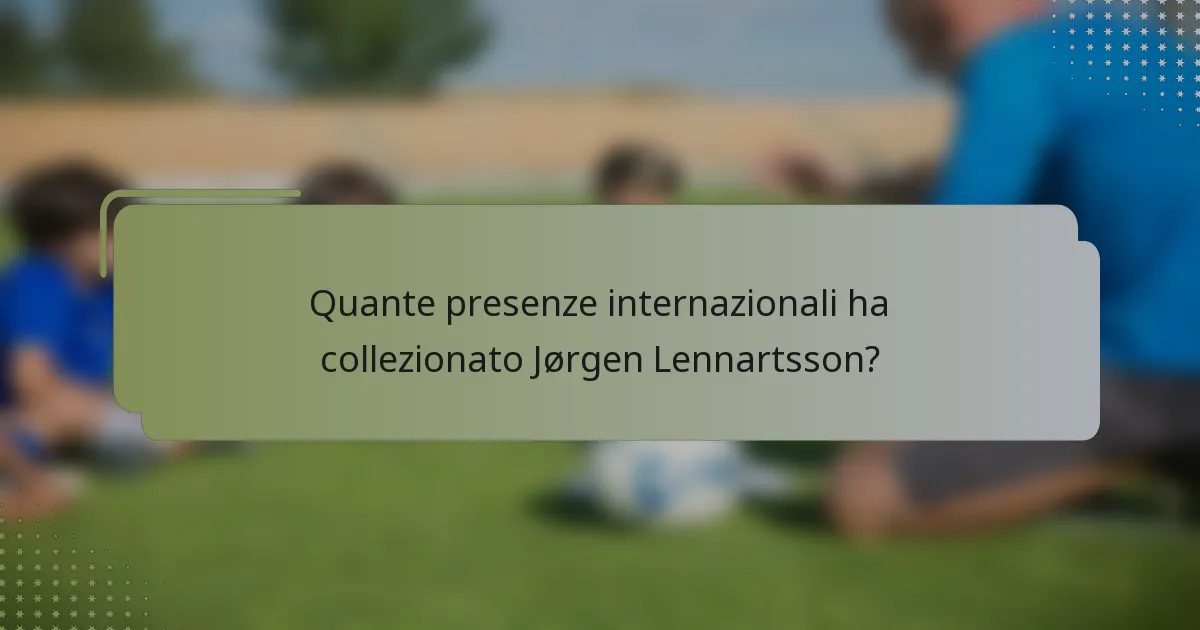 Quante presenze internazionali ha collezionato Jørgen Lennartsson?