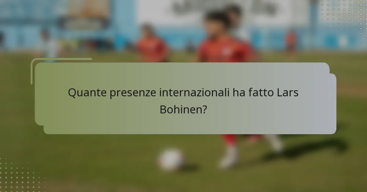 Quante presenze internazionali ha fatto Lars Bohinen?