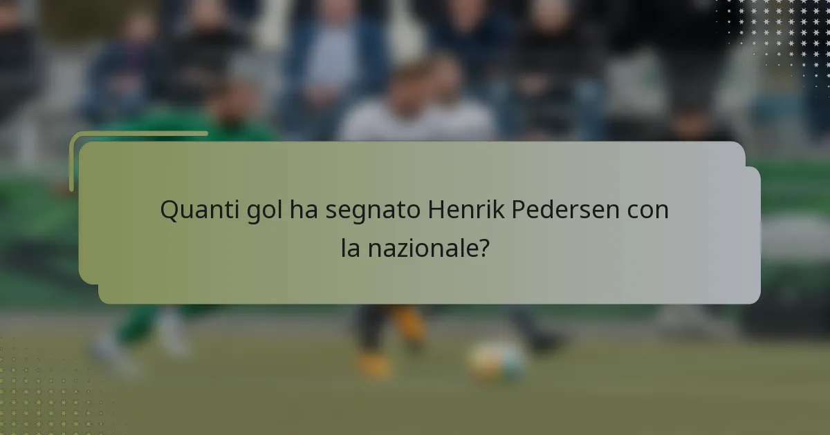 Quanti gol ha segnato Henrik Pedersen con la nazionale?