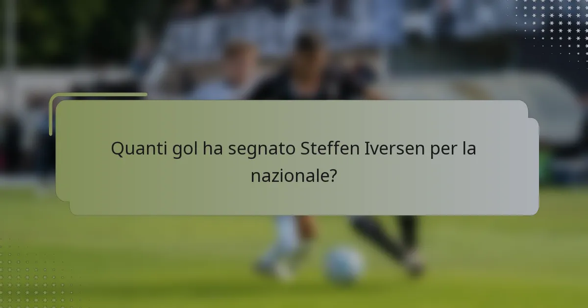 Quanti gol ha segnato Steffen Iversen per la nazionale?